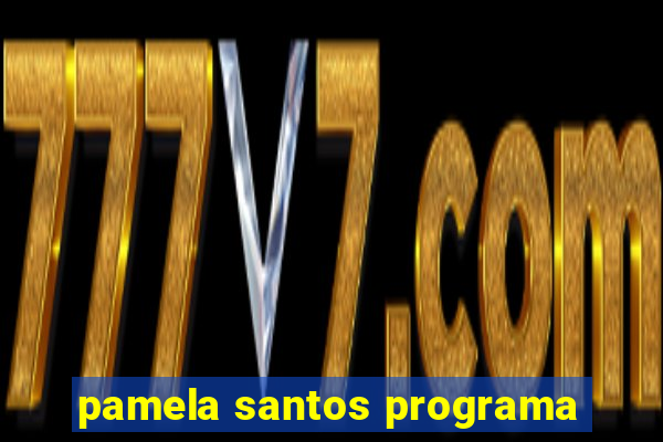 pamela santos programa